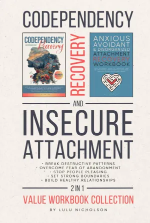 Codependency and Insecure Attachment Recovery Workbook 2-in-1: Break Destructive Patterns, Overcome Fear of Abandonment, Stop People Pleasing, Set Strong Boundaries, and Build Healthy Relationships Hardcover  December 19, 2024