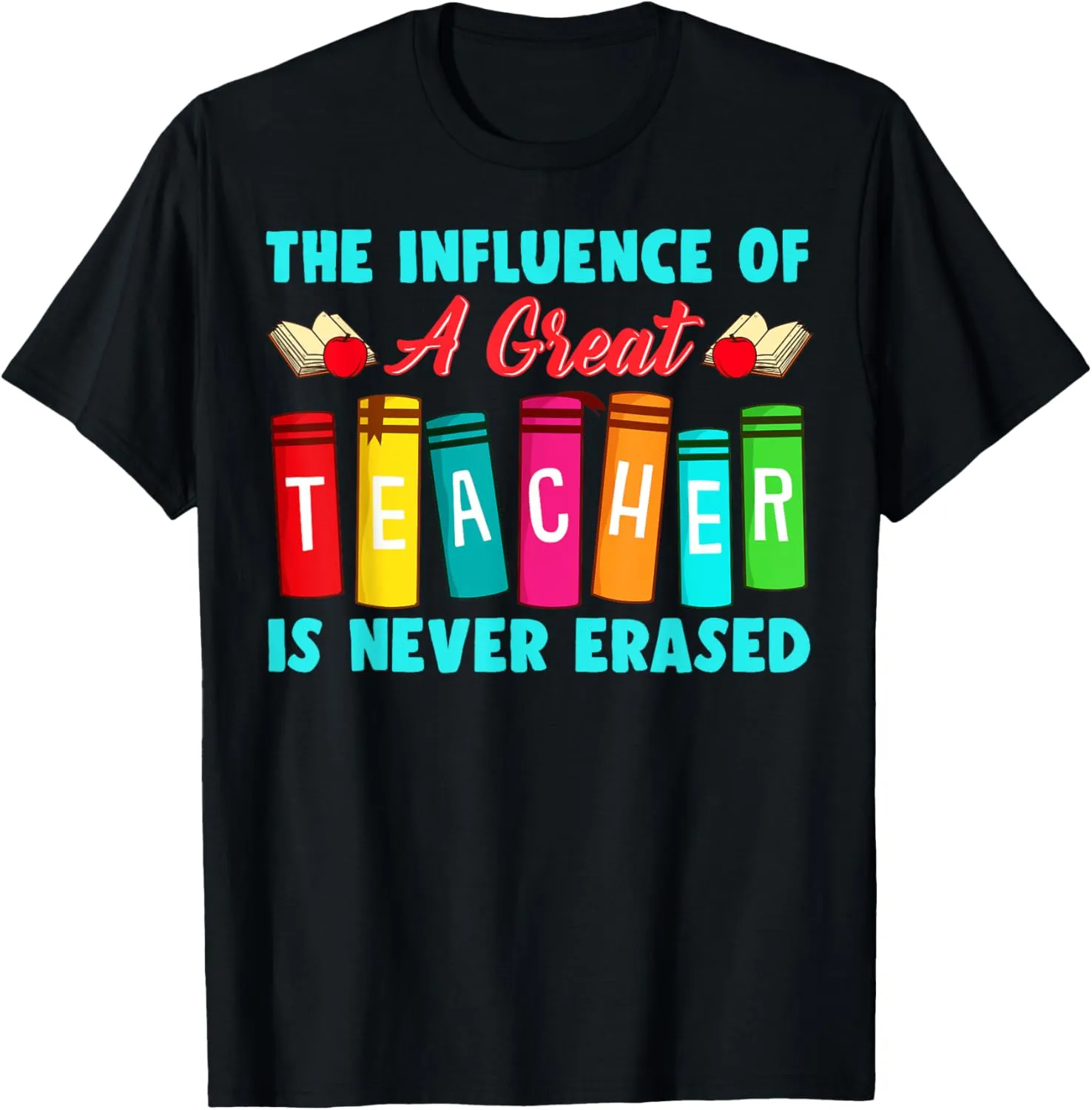 THE INFLUENCE OF A GREAT TEACHER IS NEVER ERASED Teaching T-Shirt