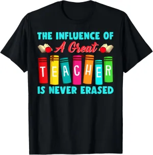 THE INFLUENCE OF A GREAT TEACHER IS NEVER ERASED Teaching T-Shirt